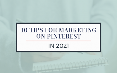 Top 10 Tips for Marketing on Pinterest in 2021