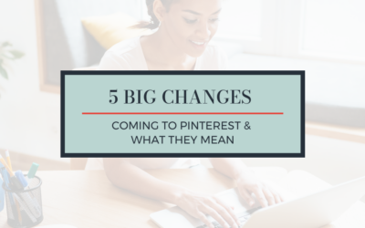 5 Big Pinterest Changes & What They Mean For Your Business
