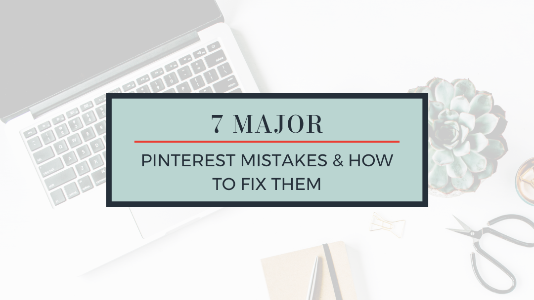 7 Major Pinterest Marketing Mistakes (and how to fix them!)