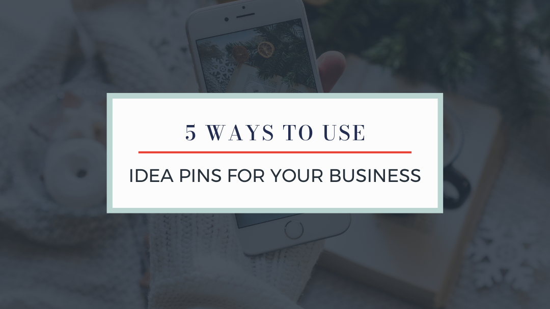 5 Ways to Use Pinterest Idea Pins for Your Business