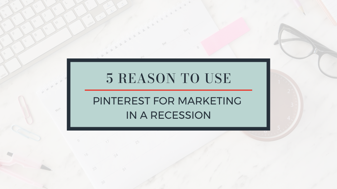 5 Reasons to Use Pinterest for Marketing in a Recession